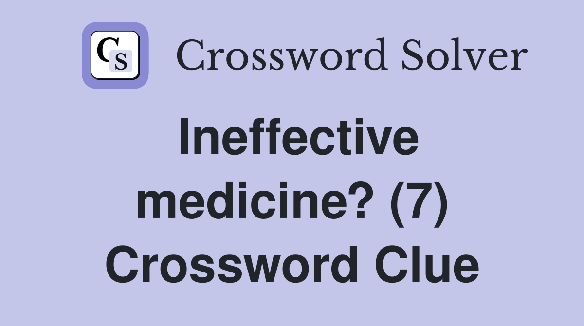 Ineffective medicine? (7) Crossword Clue