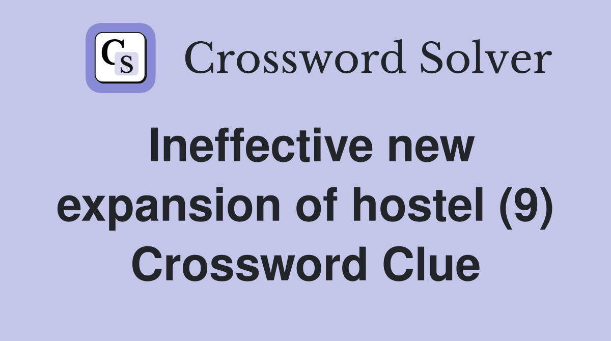 Ineffective new expansion of hostel (9) Crossword Clue