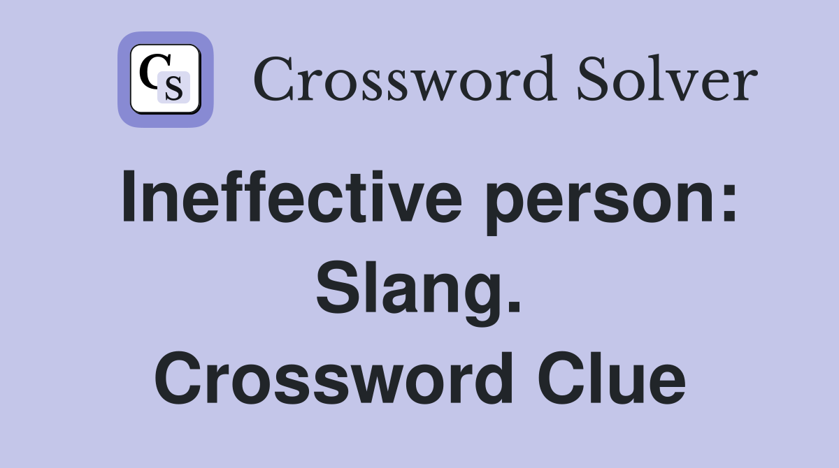 Ineffective person: Slang. Crossword Clue