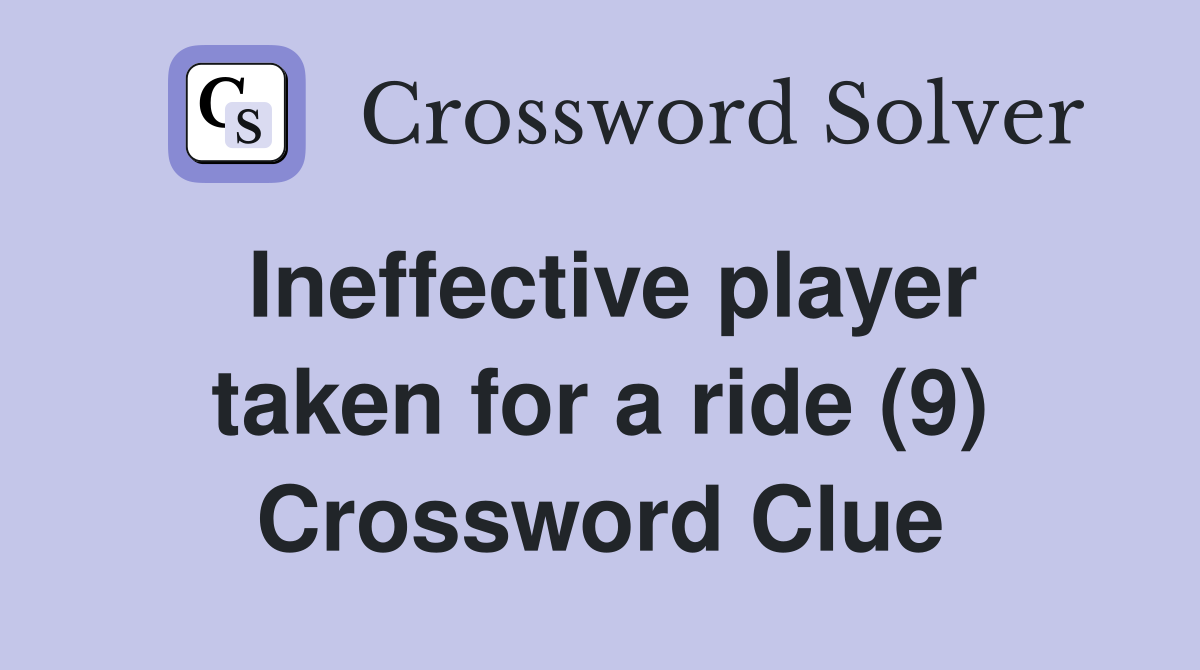 Ineffective player taken for a ride (9) Crossword Clue