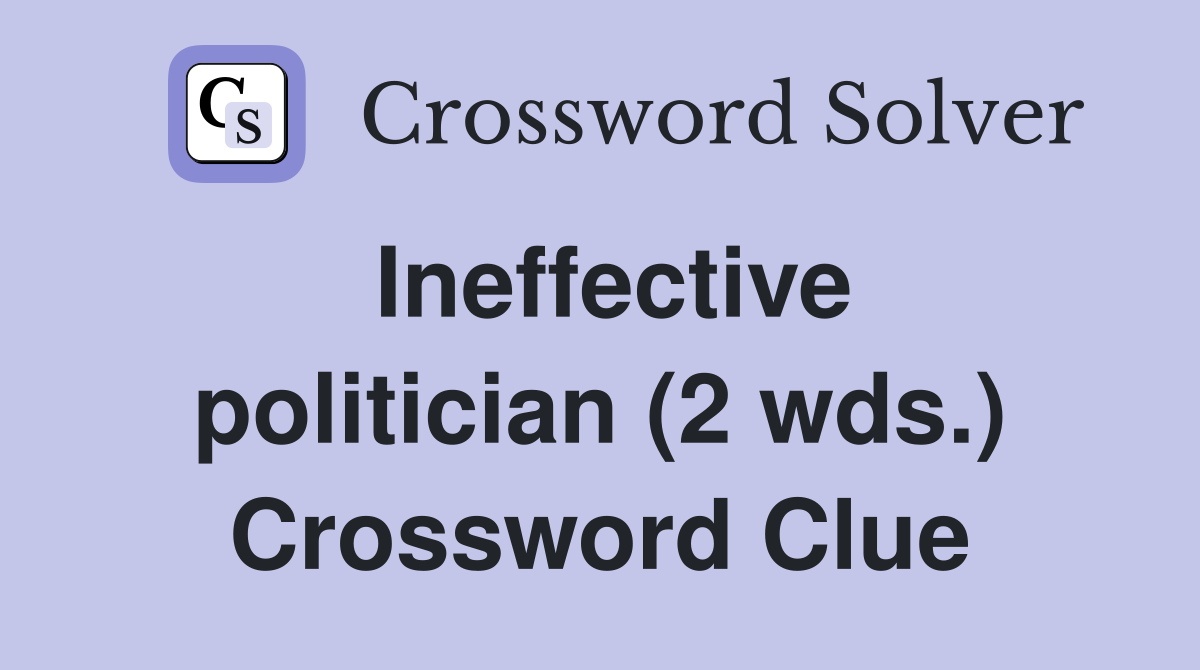 Ineffective politician (2 wds.) Crossword Clue