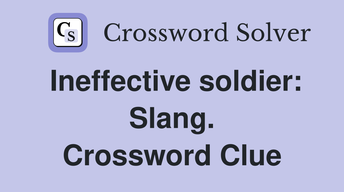Ineffective soldier: Slang. Crossword Clue