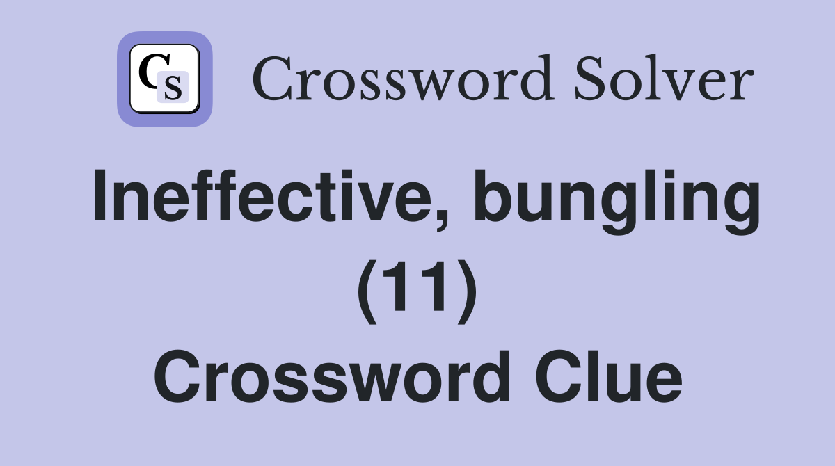 Ineffective, bungling (11) Crossword Clue