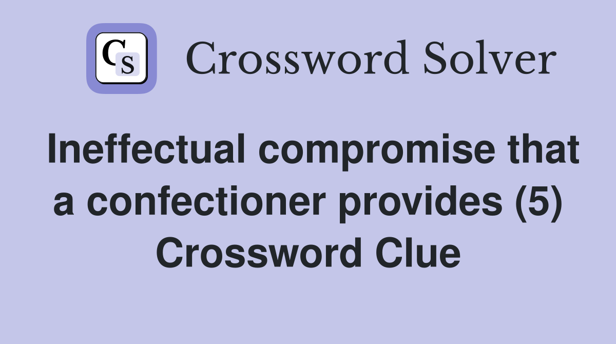 Ineffectual compromise that a confectioner provides (5) Crossword Clue