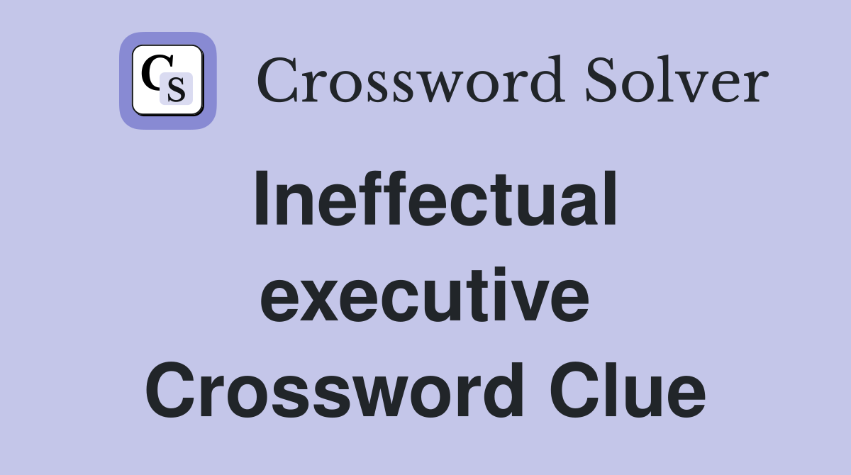 Ineffectual executive Crossword Clue