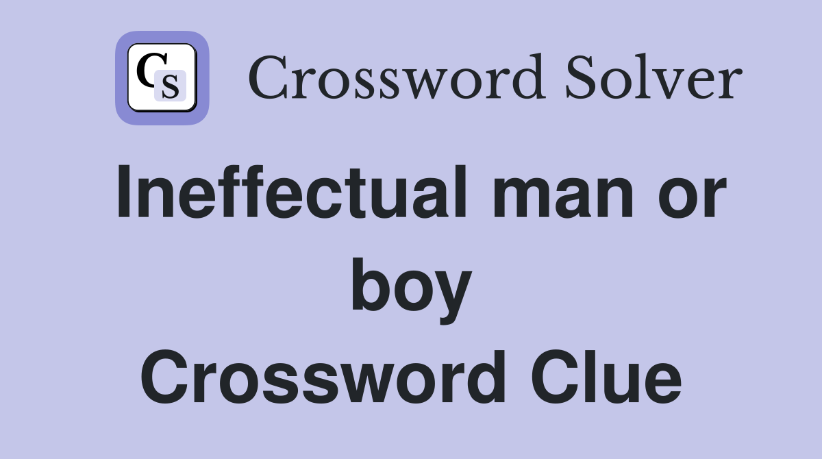 Ineffectual man or boy Crossword Clue