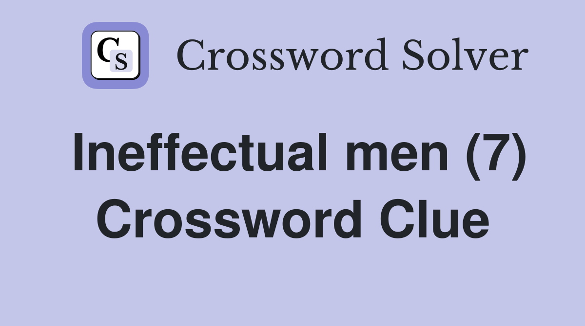 Ineffectual men (7) Crossword Clue
