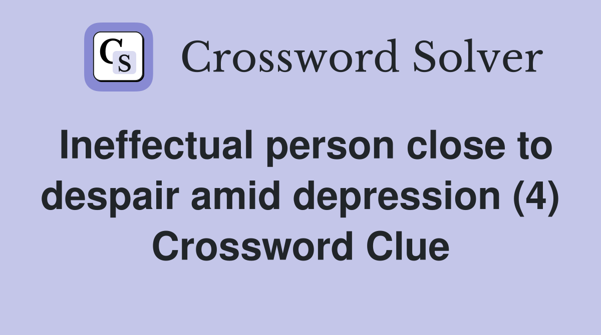 Ineffectual person close to despair amid depression (4) Crossword Clue