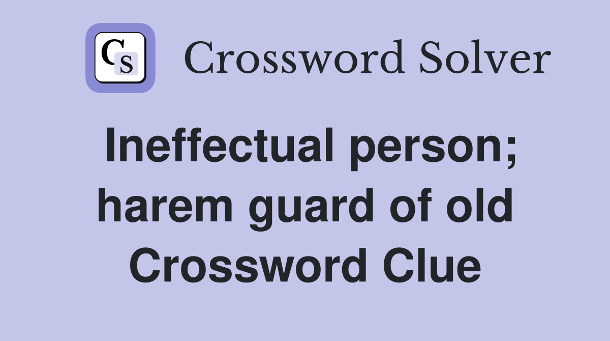 Ineffectual person; harem guard of old Crossword Clue