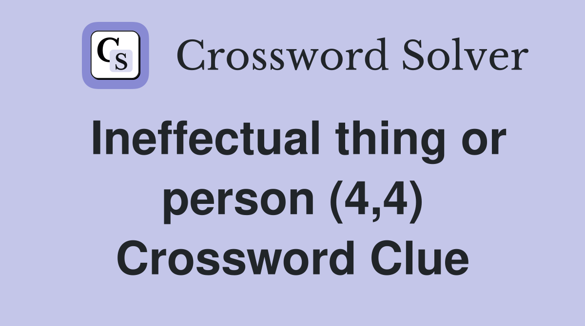 Ineffectual thing or person (4,4) Crossword Clue