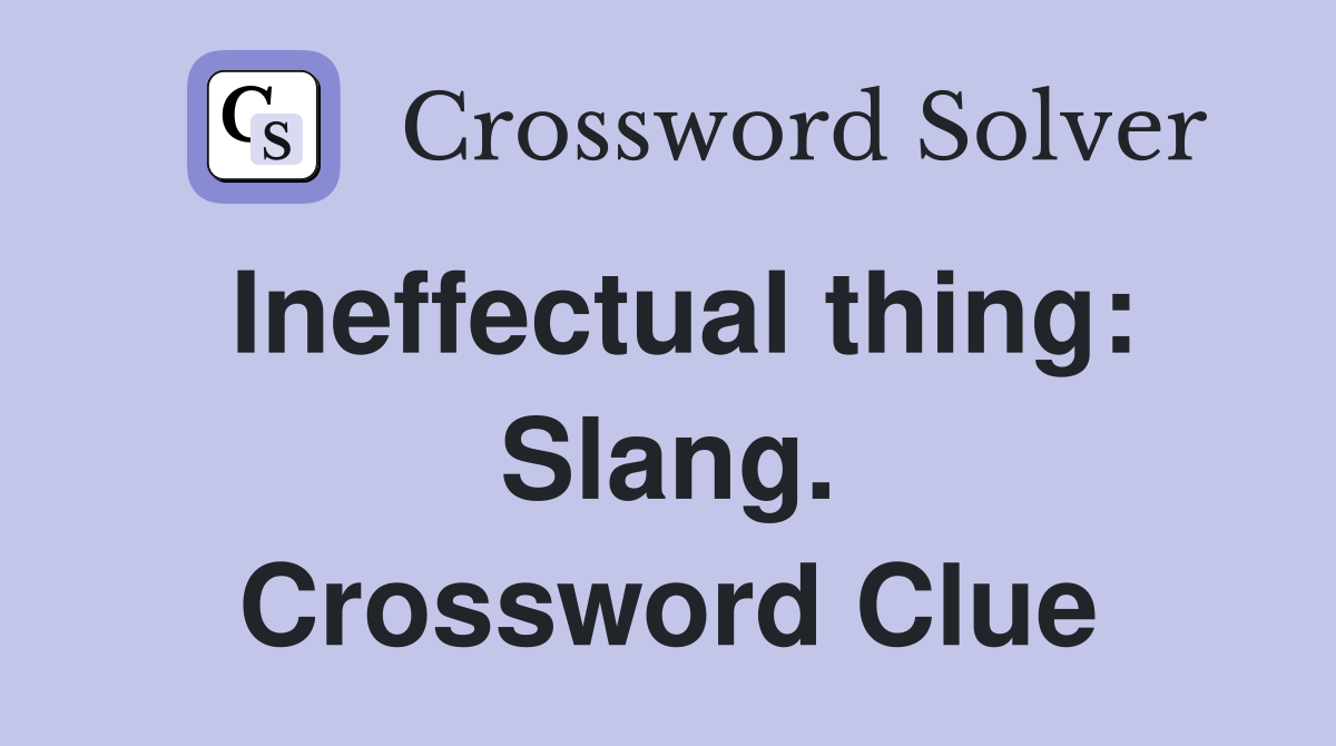 Ineffectual thing: Slang. Crossword Clue