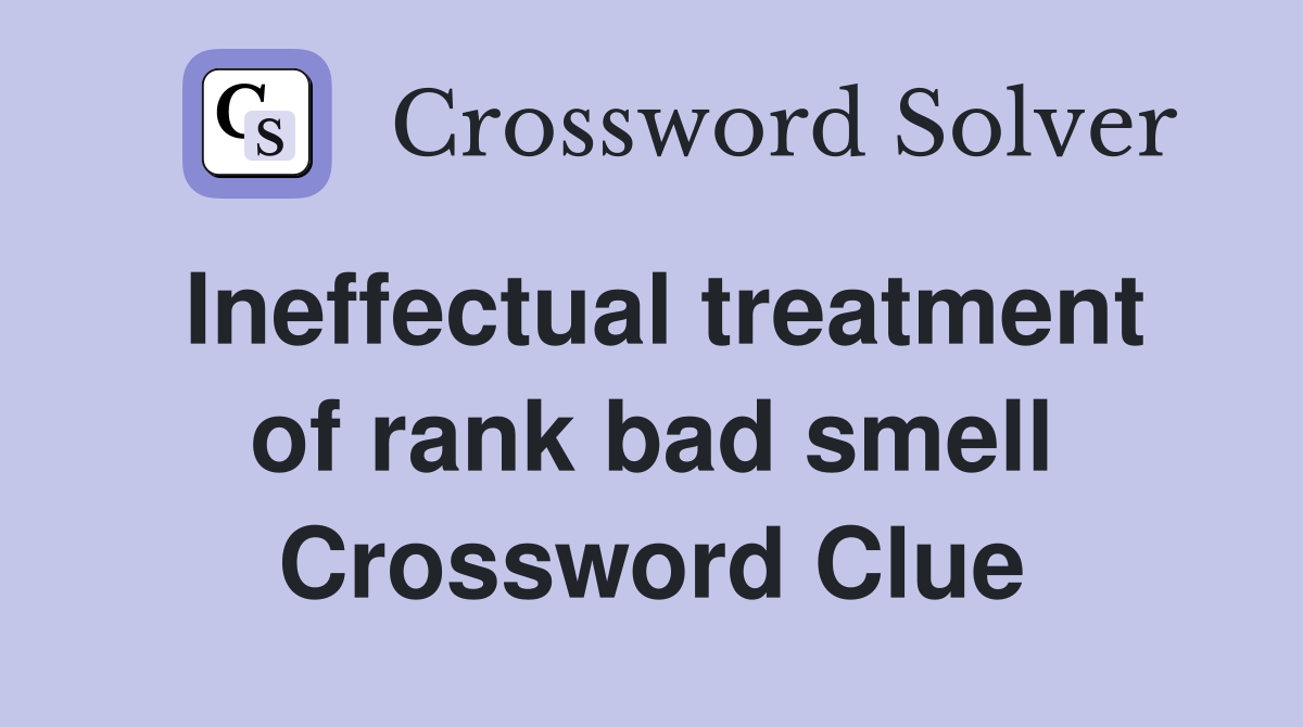 Ineffectual treatment of rank bad smell Crossword Clue
