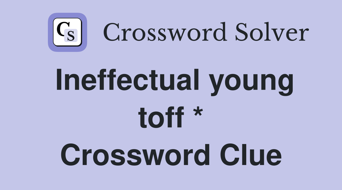 Ineffectual young toff * Crossword Clue