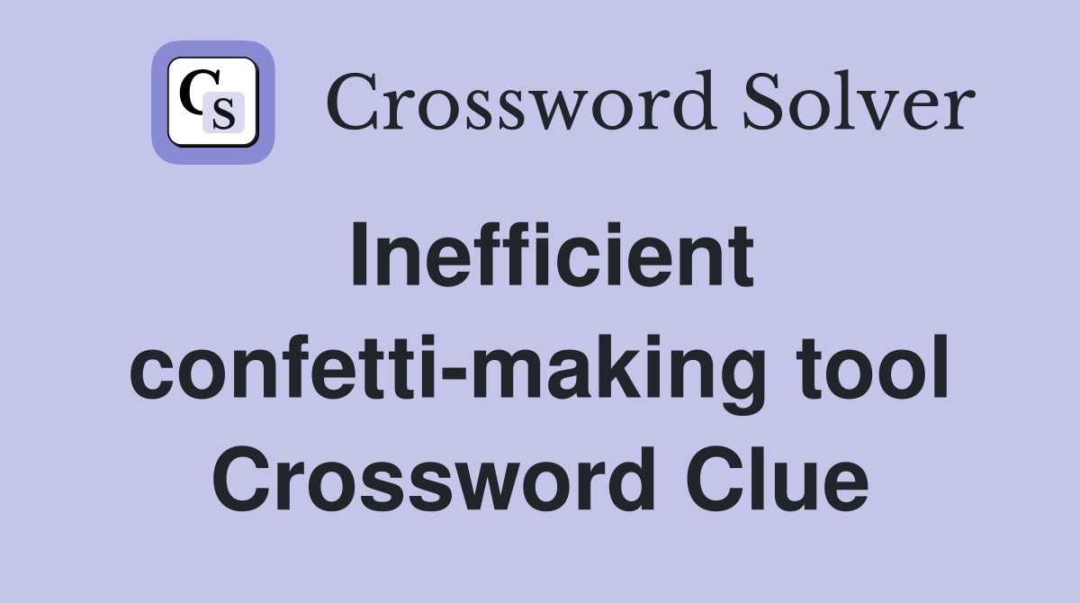 Inefficient confetti-making tool Crossword Clue