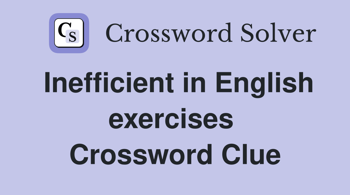 Inefficient in English exercises  Crossword Clue