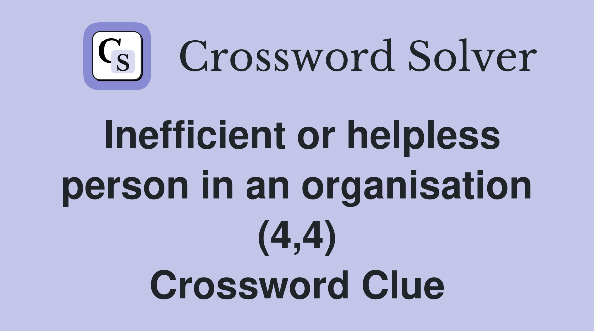 Inefficient or helpless person in an organisation (4,4) Crossword Clue
