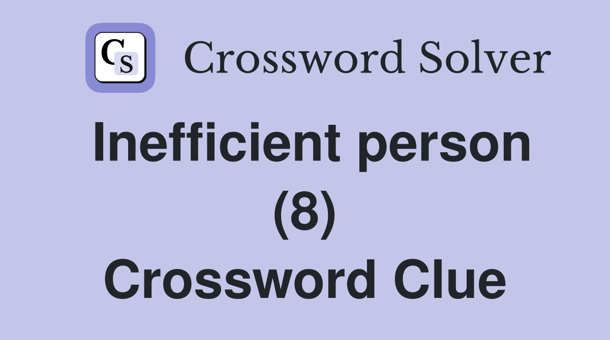 Inefficient person (8) Crossword Clue