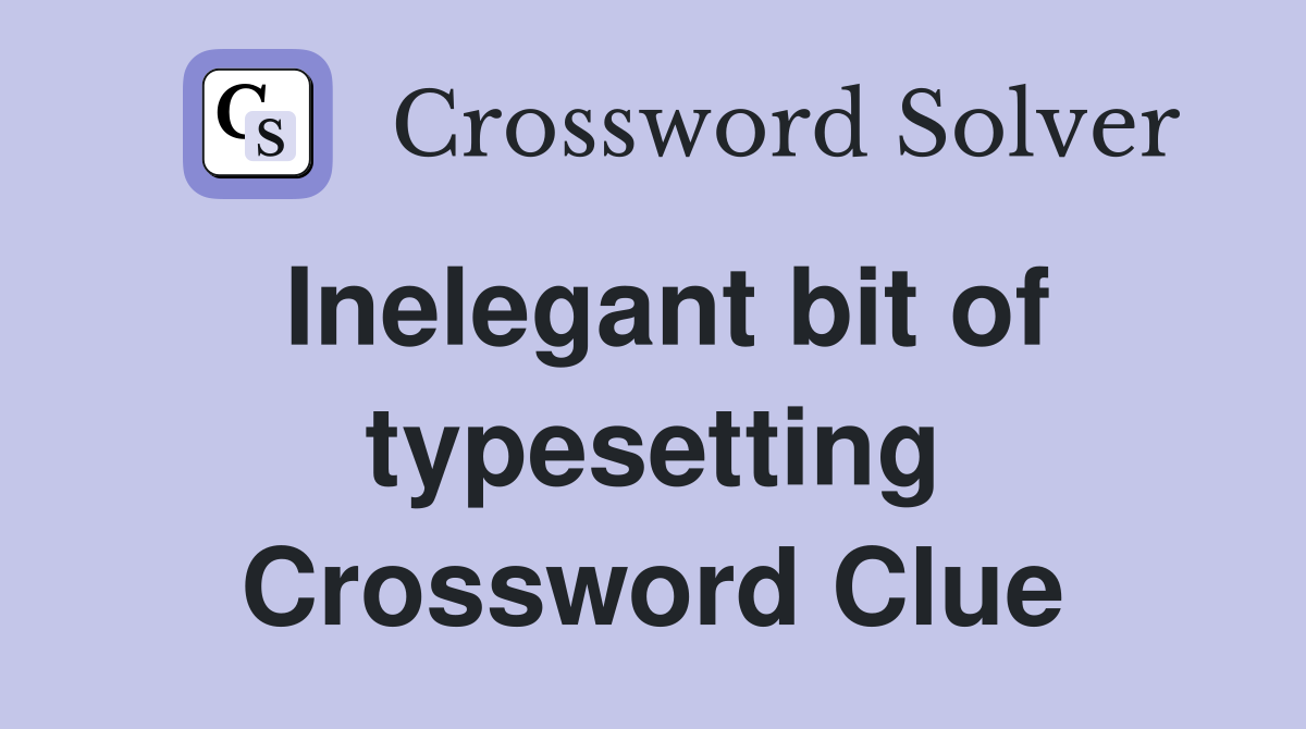 Inelegant bit of typesetting Crossword Clue