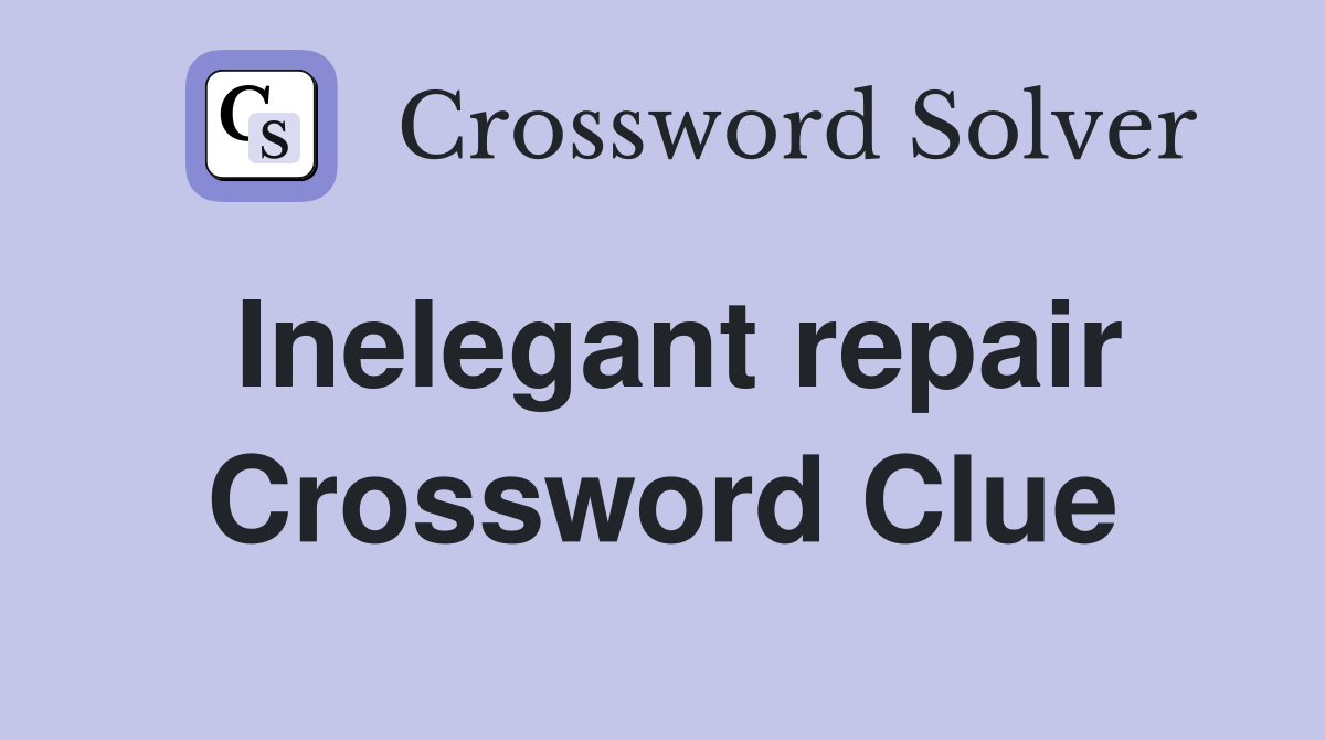 Inelegant repair Crossword Clue