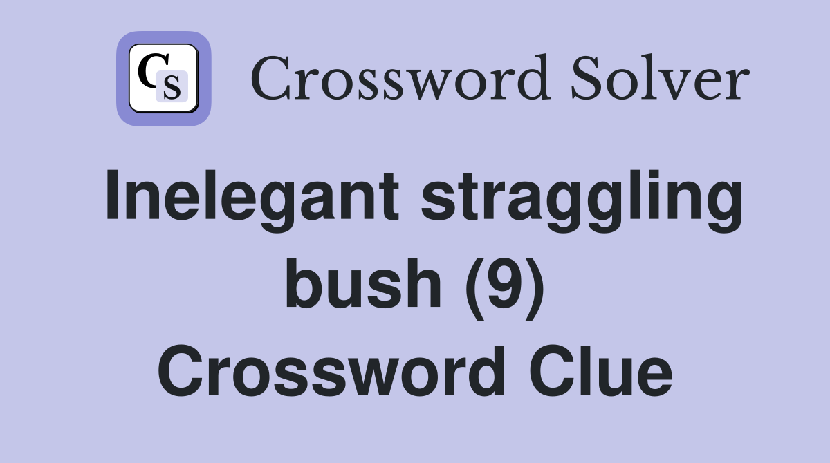 Inelegant straggling bush (9) Crossword Clue