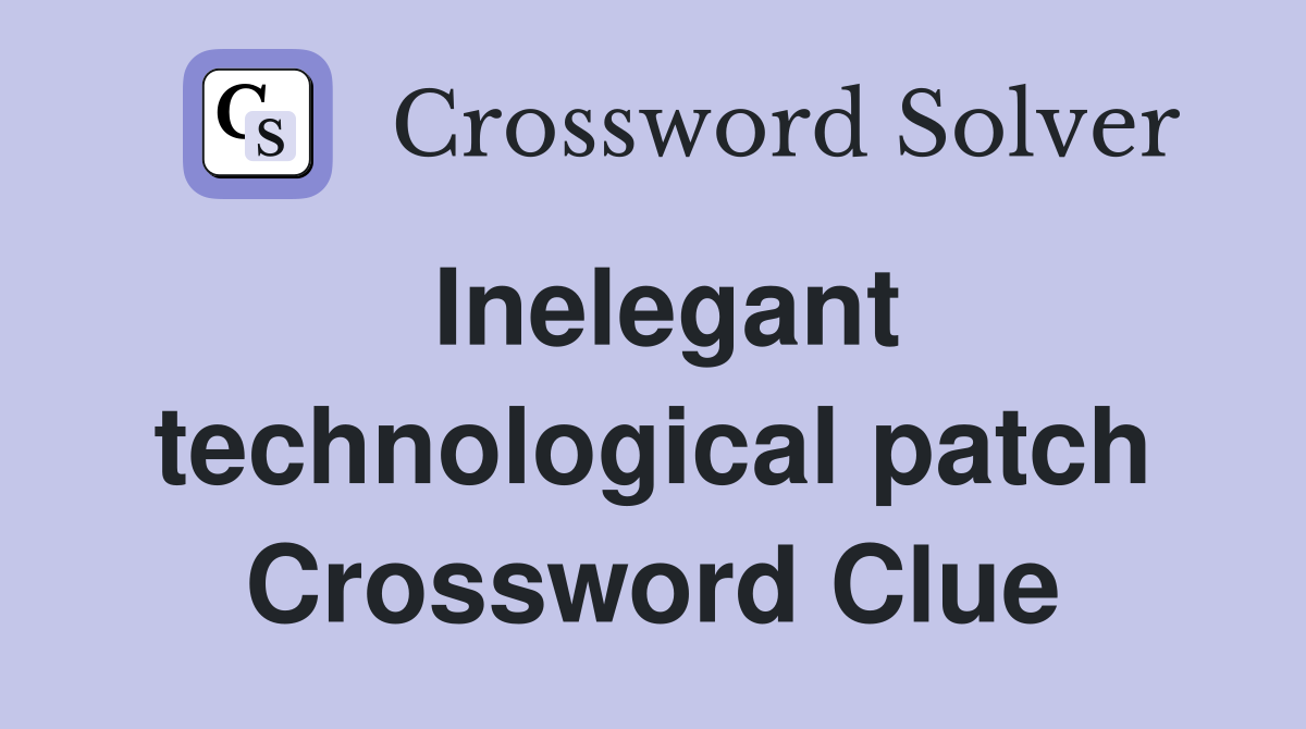 Inelegant technological patch Crossword Clue