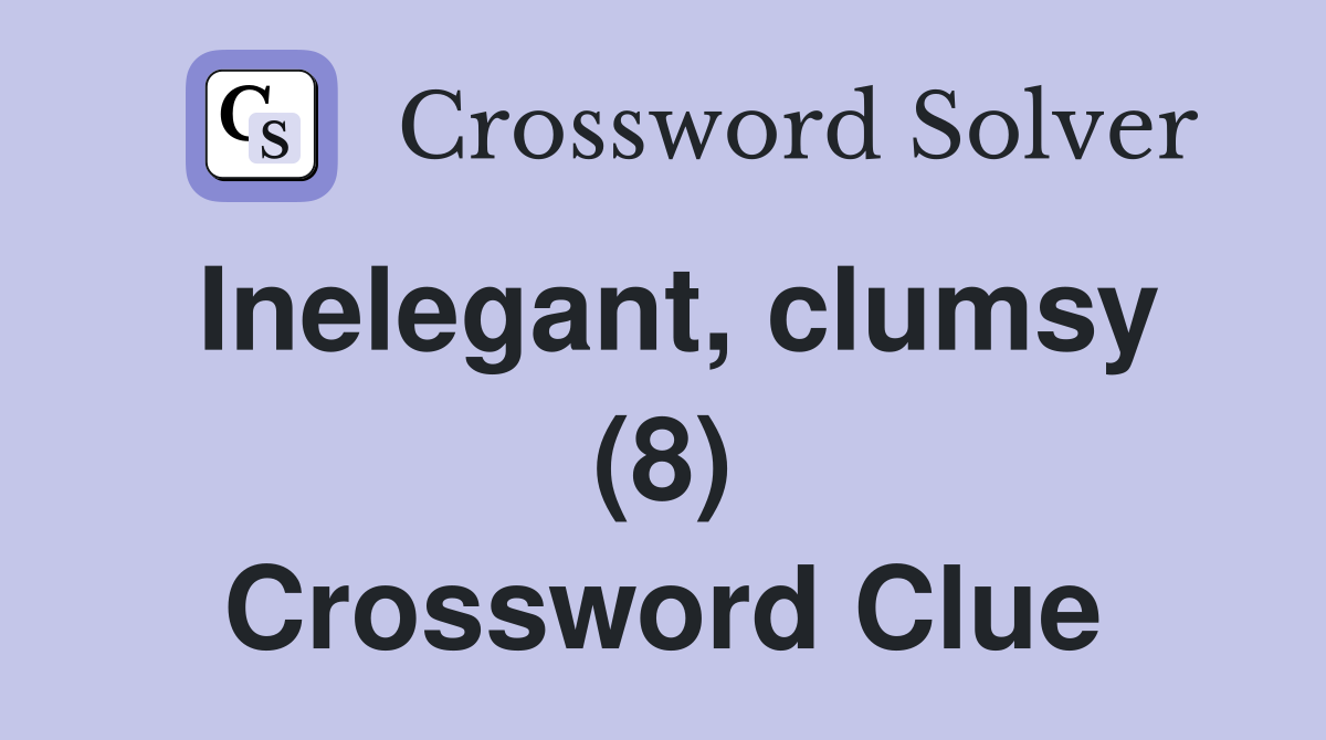 Inelegant, clumsy (8) Crossword Clue