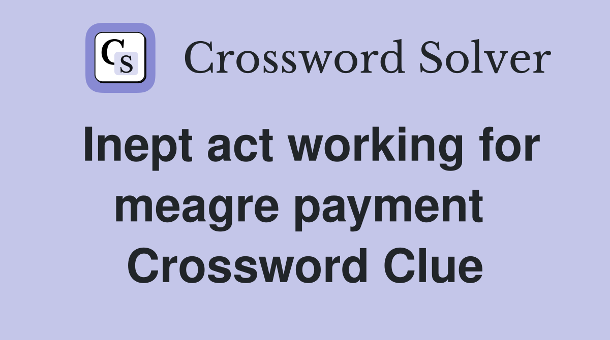 Inept act working for meagre payment  Crossword Clue