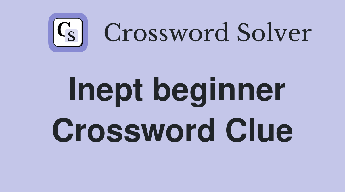 Inept beginner Crossword Clue