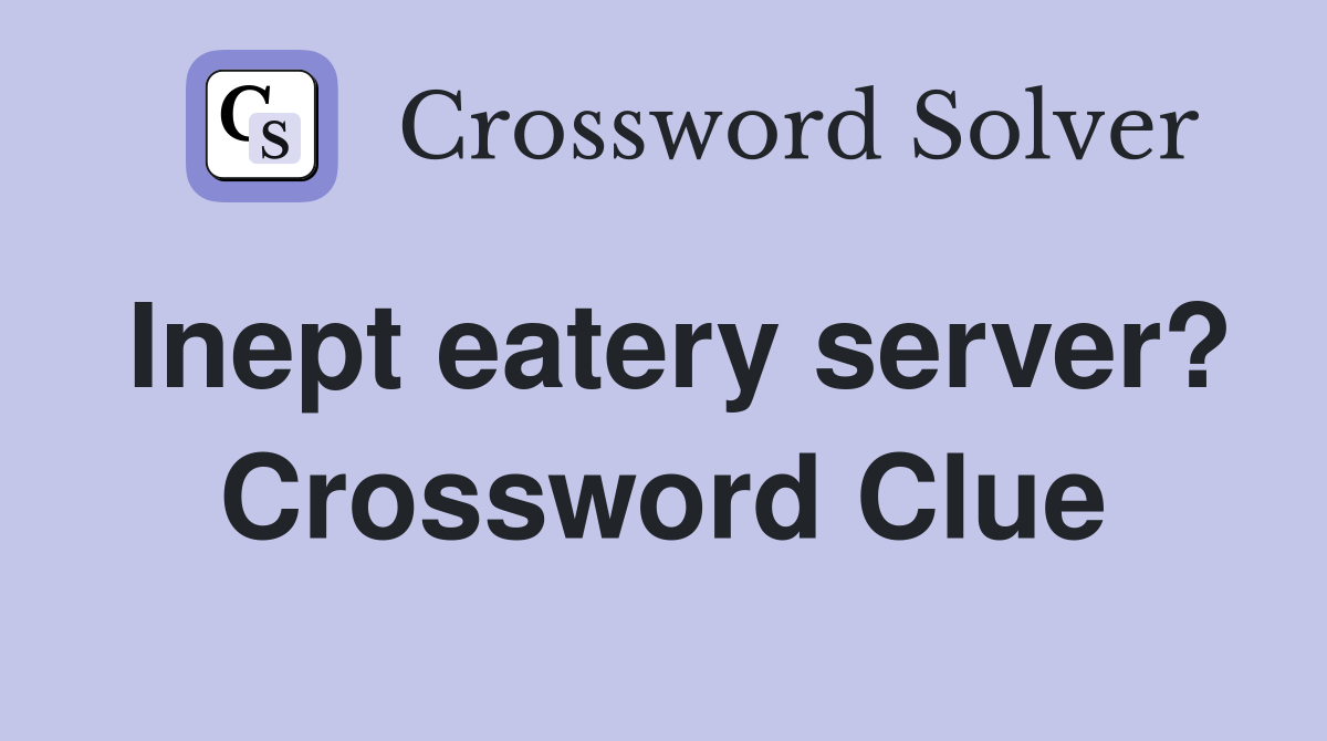 Inept eatery server? Crossword Clue