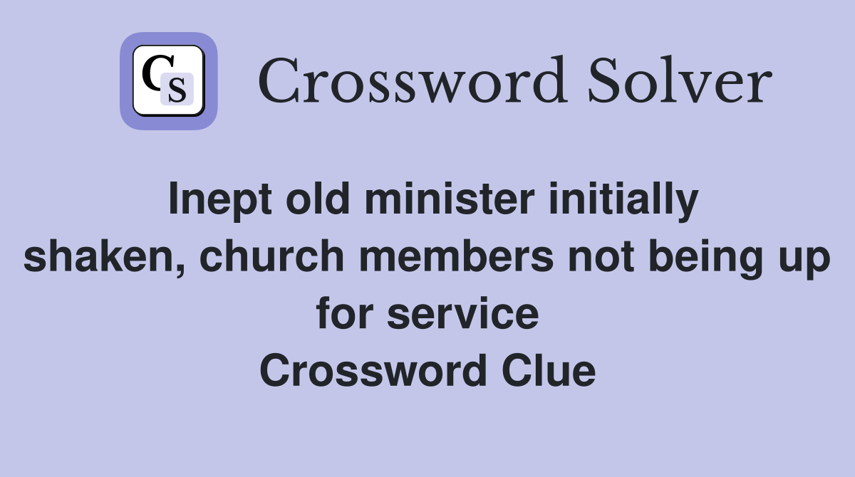 Inept old minister initially shaken, church members not being up for service Crossword Clue