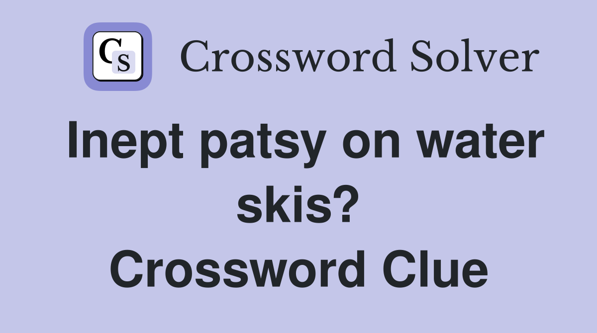 Inept patsy on water skis? Crossword Clue