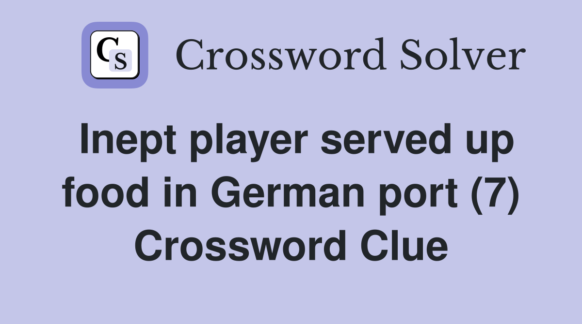 Inept player served up food in German port (7) Crossword Clue