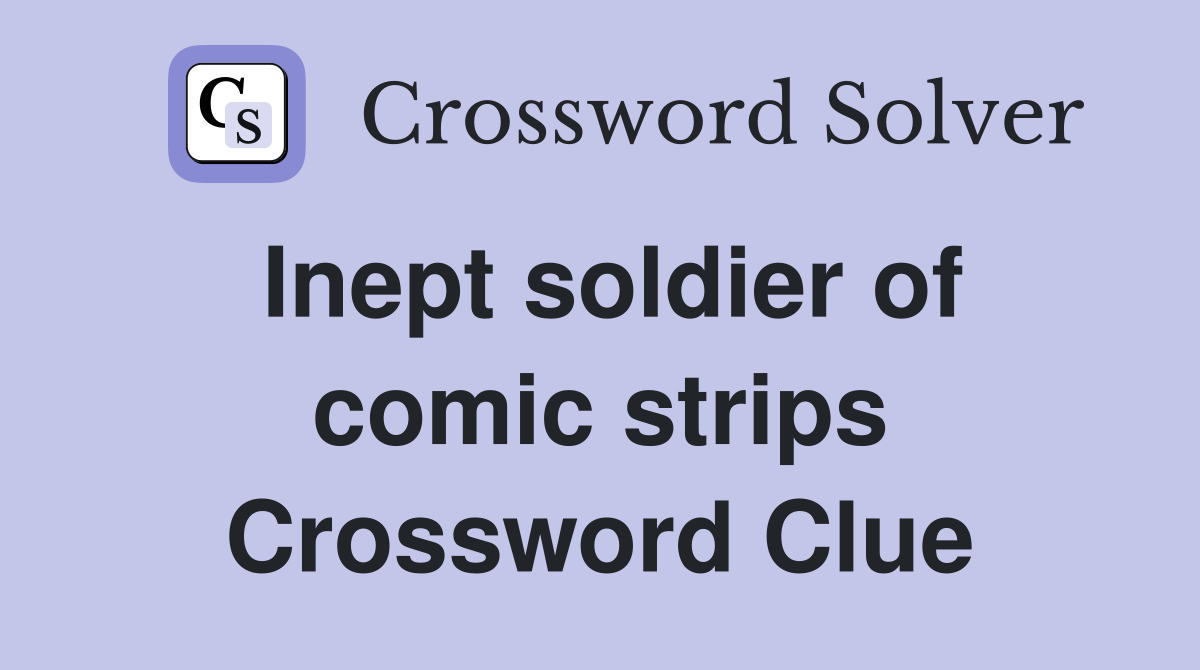 Inept soldier of comic strips Crossword Clue