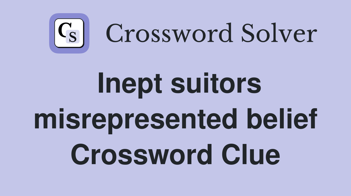 Inept suitors misrepresented belief Crossword Clue