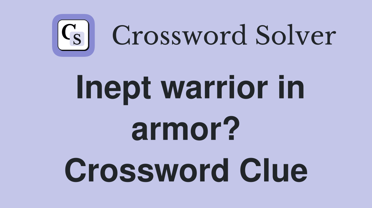 Inept warrior in armor? Crossword Clue