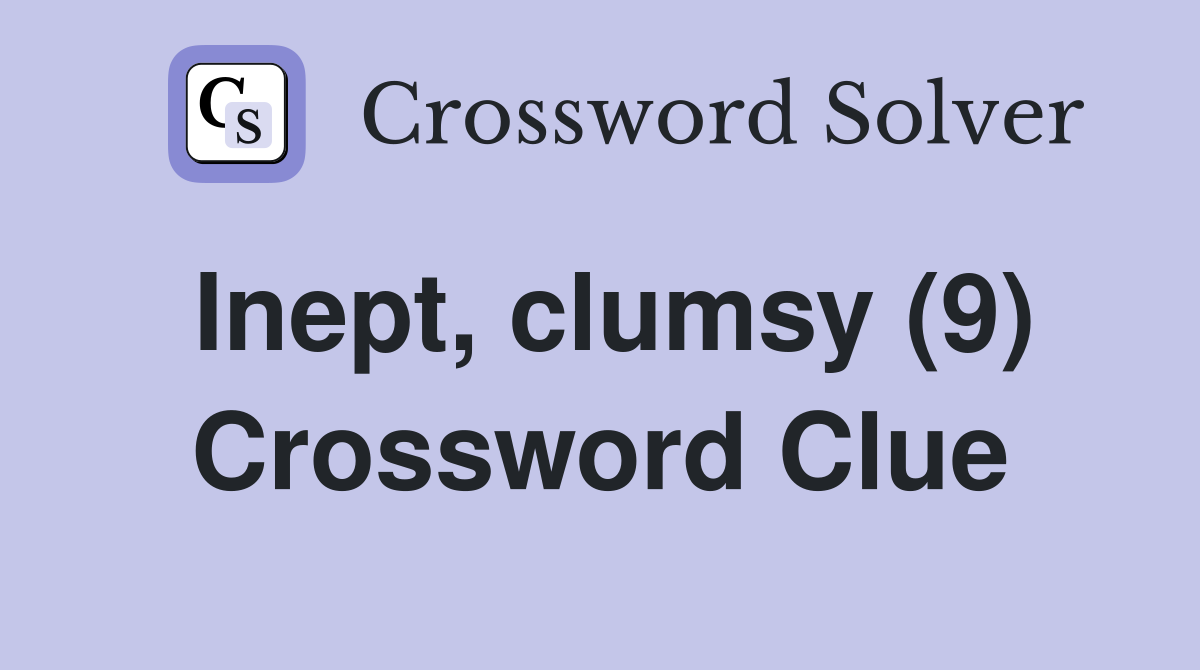 Inept, clumsy (9) Crossword Clue