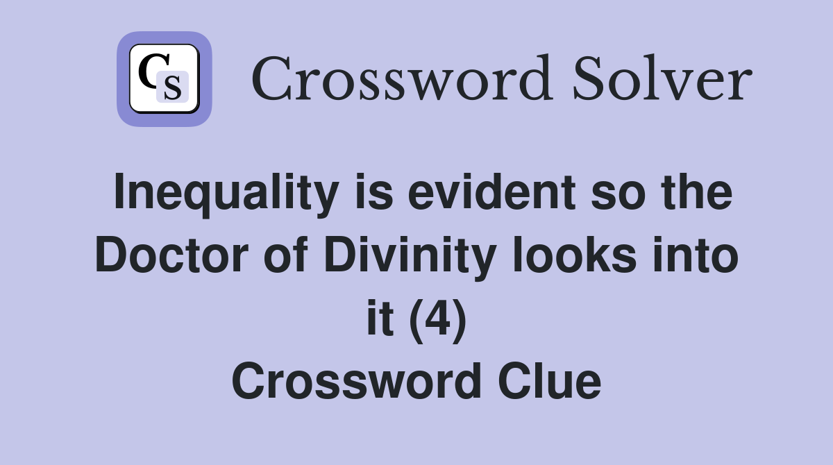 Inequality is evident so the Doctor of Divinity looks into it (4) Crossword Clue