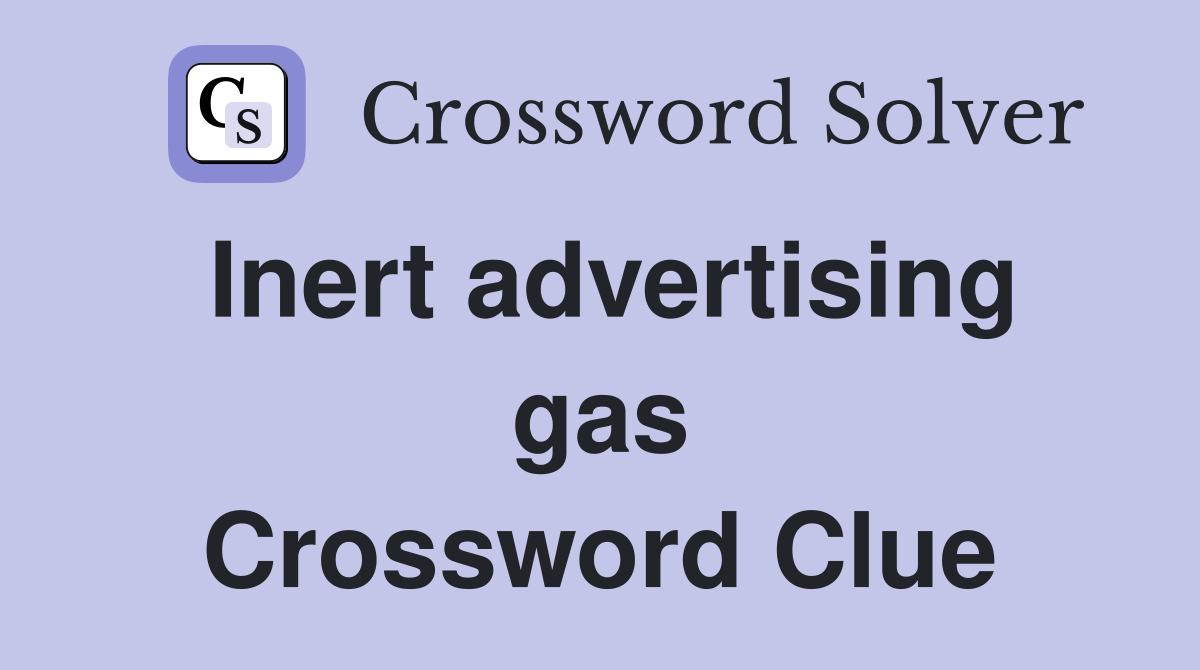 Inert advertising gas Crossword Clue