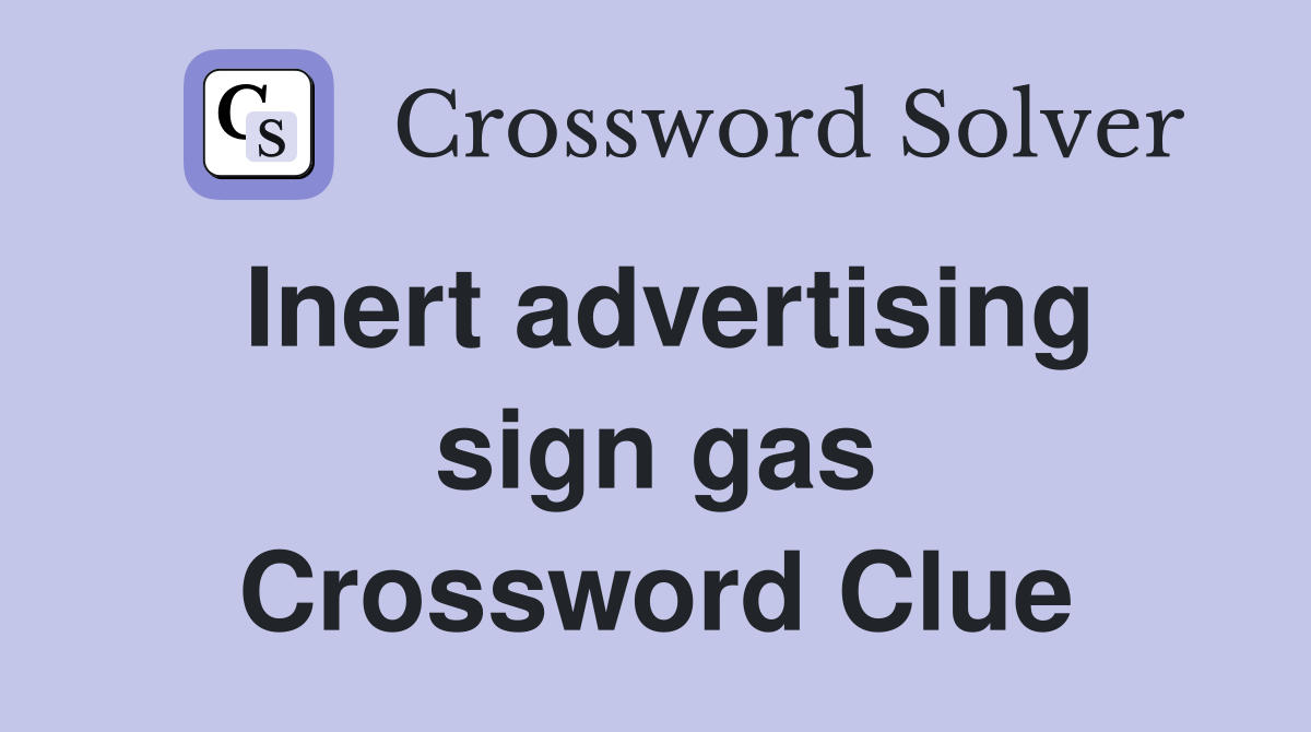 Inert advertising sign gas Crossword Clue