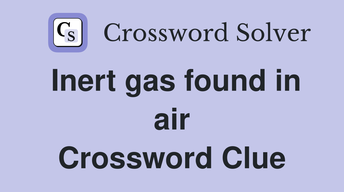 Inert gas found in air Crossword Clue