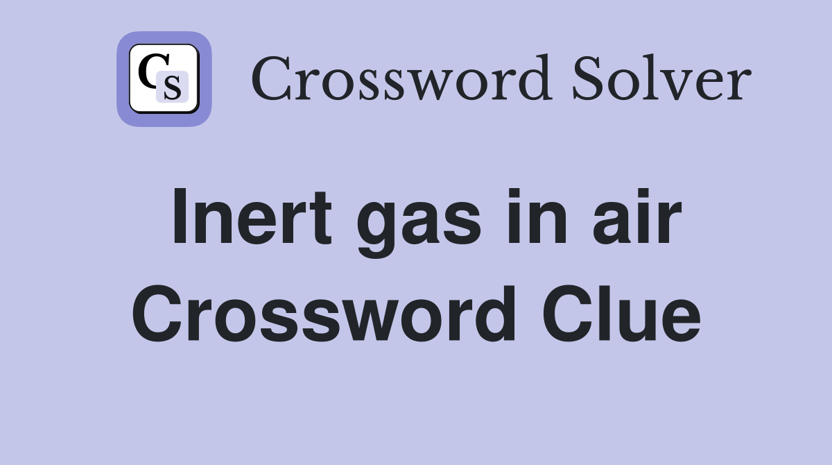 Inert gas in air Crossword Clue