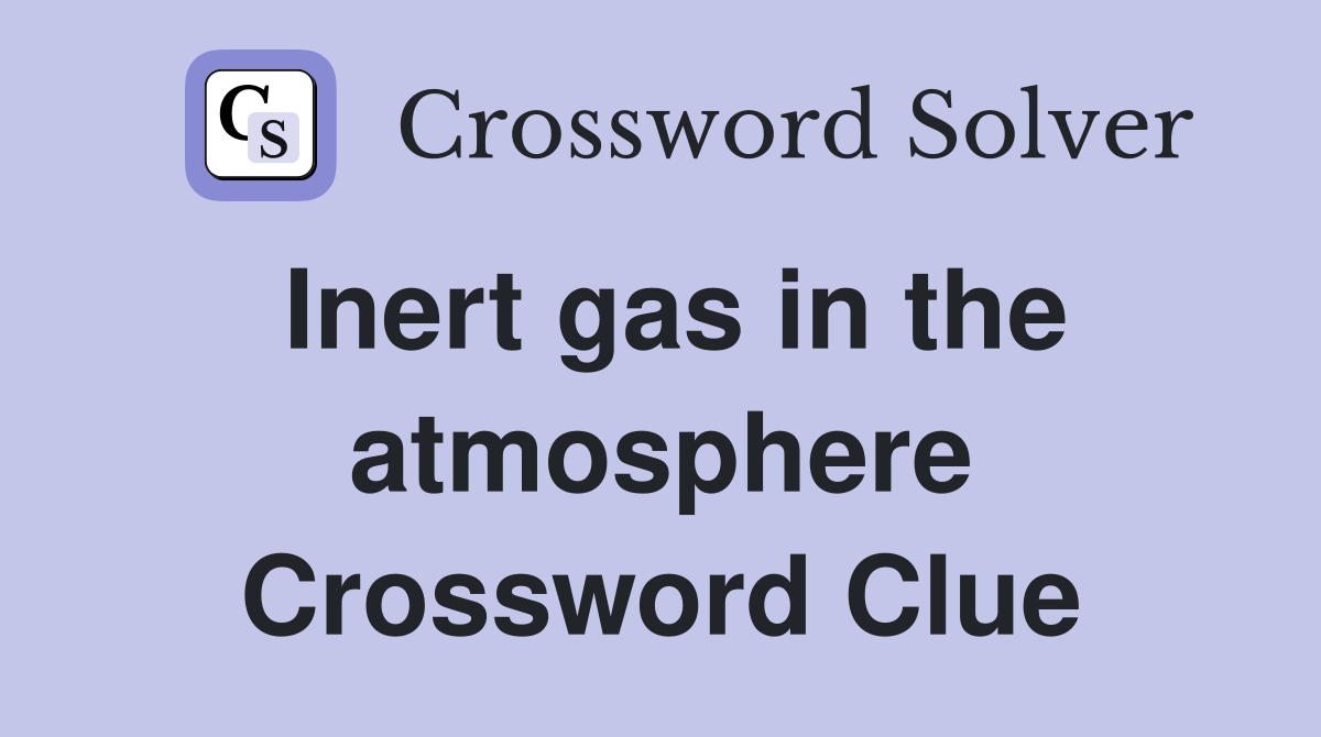 Inert gas in the atmosphere Crossword Clue