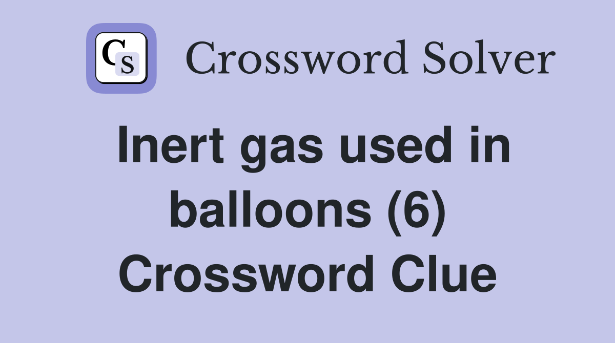 Inert gas used in balloons (6) Crossword Clue