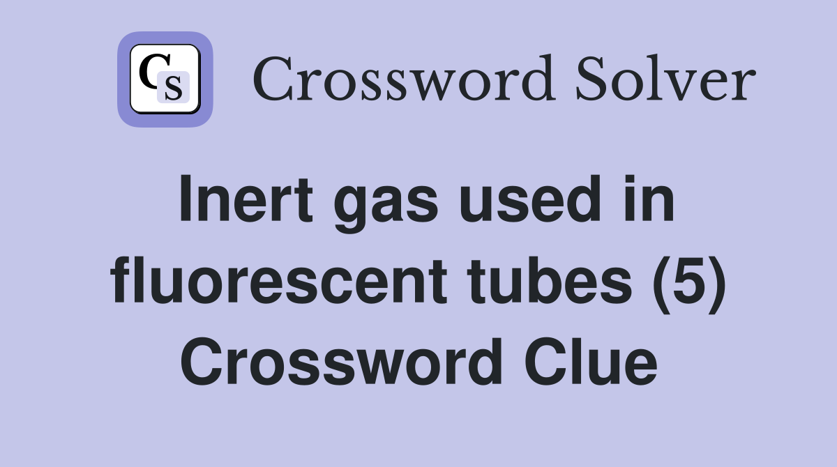 Inert gas used in fluorescent tubes (5) Crossword Clue