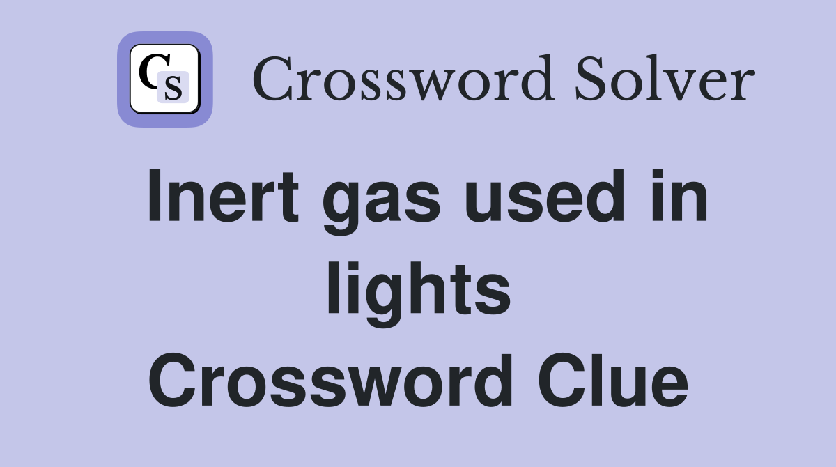Inert gas used in lights Crossword Clue