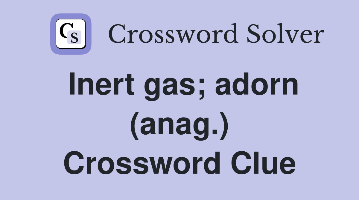 Inert gas; adorn (anag.) Crossword Clue