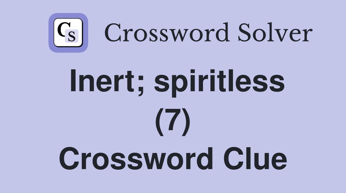 Inert; spiritless (7) Crossword Clue