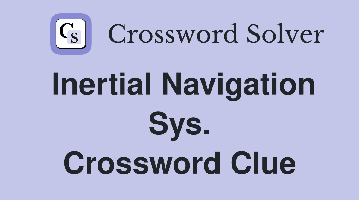 Inertial Navigation Sys. Crossword Clue