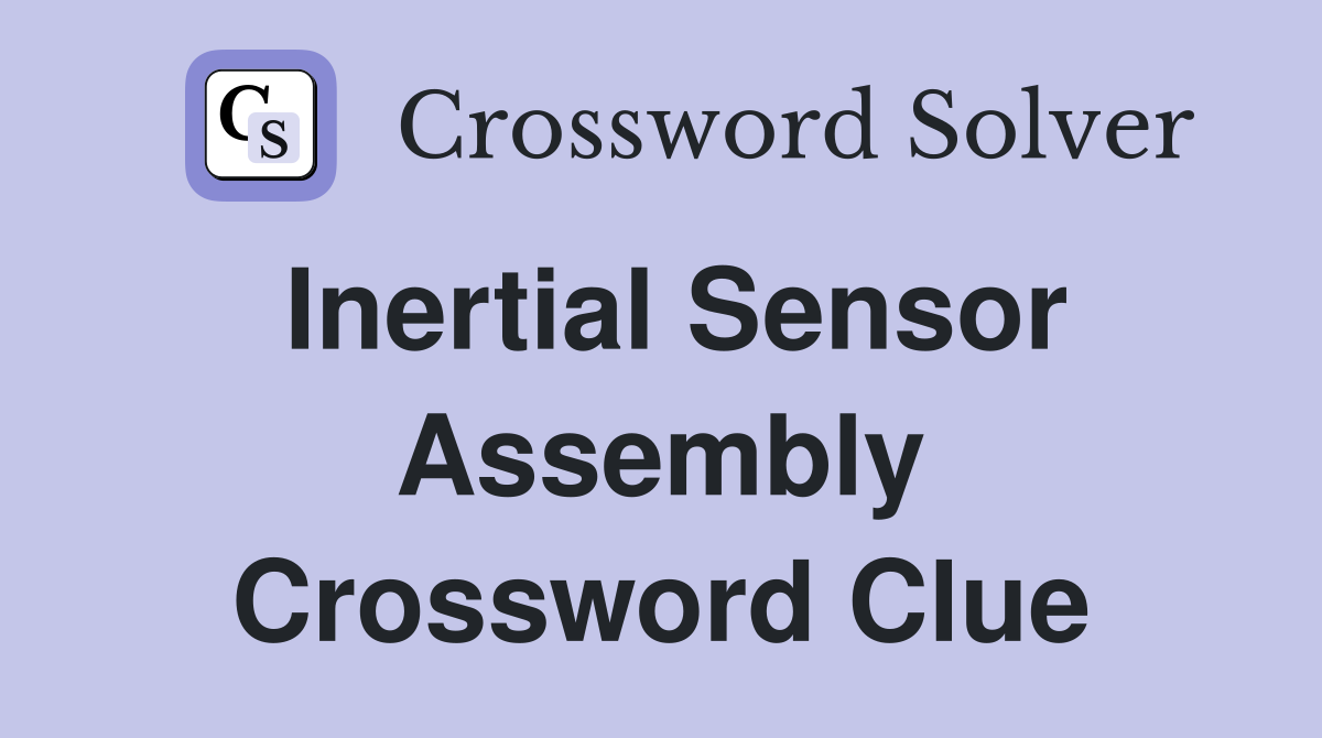 Inertial Sensor Assembly Crossword Clue