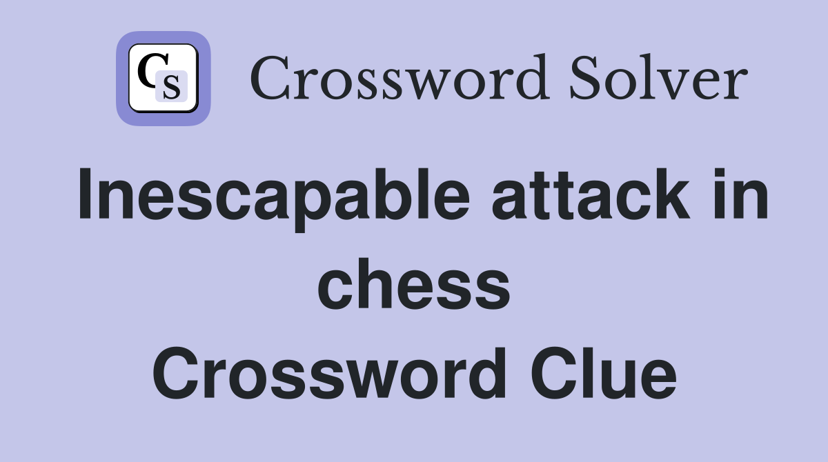 Inescapable attack in chess Crossword Clue